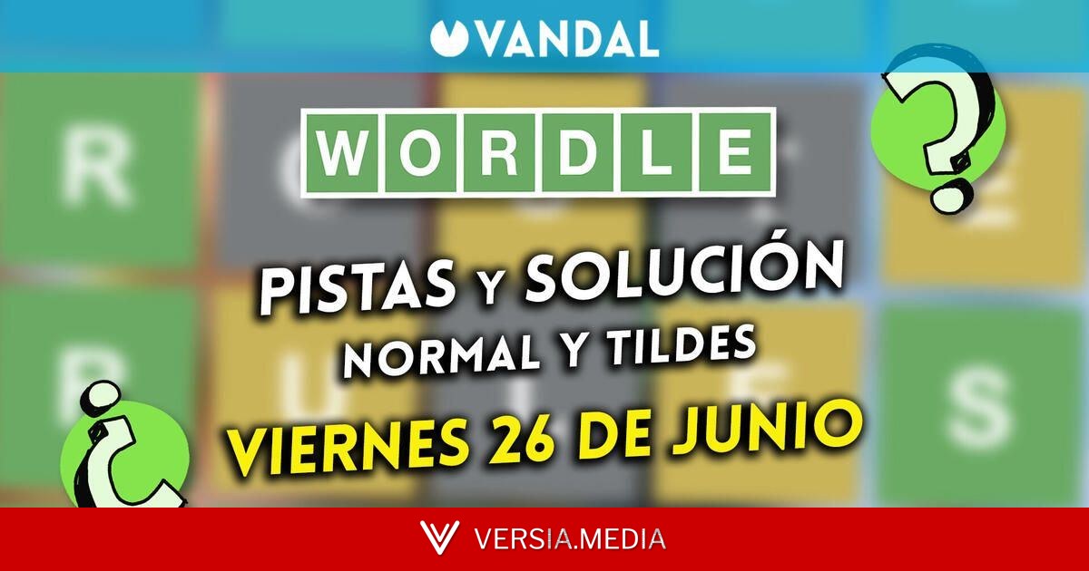 Solución Wordle en español y tildes hoy 26 de junio y pistas a la palabra oculta
