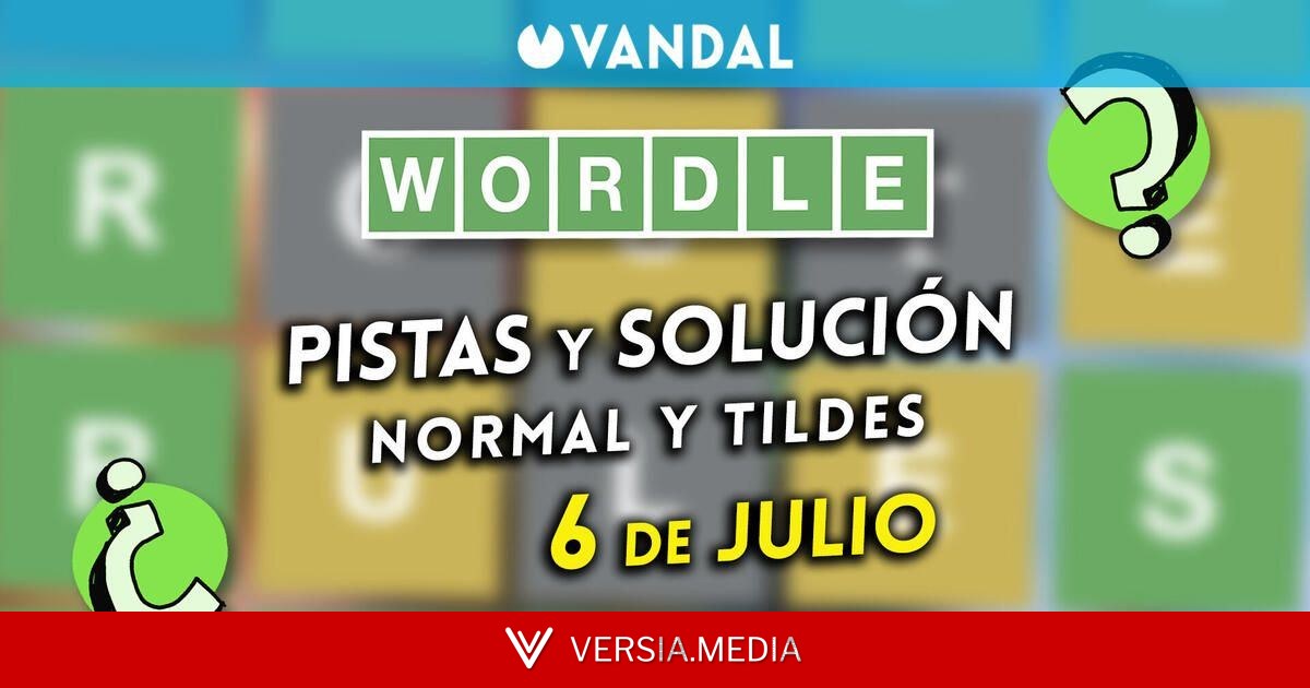 Solución Wordle en español y tildes hoy 6 de julio y pistas a la palabra oculta